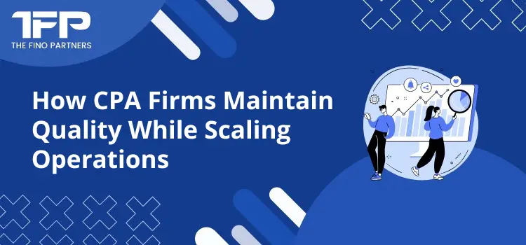 How CPA Firms Maintain Quality While Scaling Operations